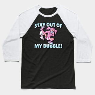 STAY OUT MY BUBBLE GIRL Baseball T-Shirt